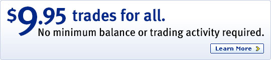 $9.95 trades for all. No minimum balance or trading activity required. Learn More.