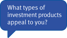 What types of investment products appeal to you?