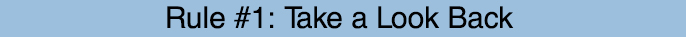 Blue bar with the text, "Rule #1: Take a Look Back".