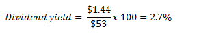 Dividend yield = ($1.44/$53) x 100 = 2.7%